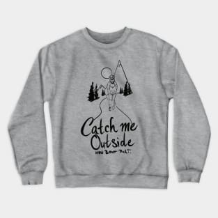 Catch me outside (black) Crewneck Sweatshirt